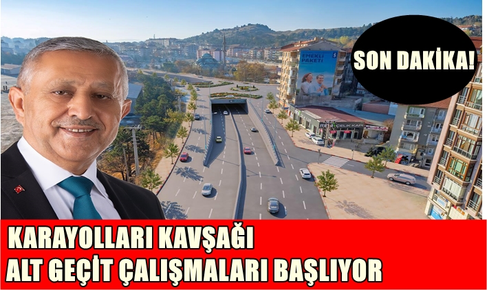 Son Dakika… Karayolları Kavşağı Alt Geçit Çalışması 17 Mayıs’ta Başlıyor