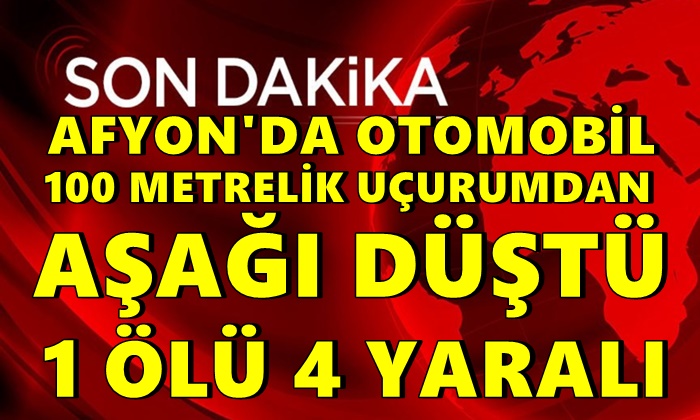 Afyon’da otomobil 100 metrelik uçurumdan aşağı düştü: 1 ölü 4 yaralı