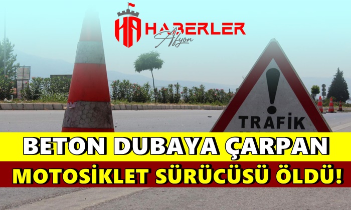 Beton dubaya çarpan motosiklet sürücüsü öldü