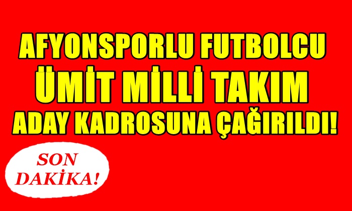 Afyonsporlu futbolcu Ümit Milli Takım aday kadrosuna çağırıldı!