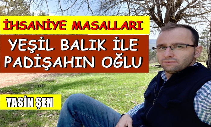 İhsaniye Masalları ”Yeşil Balık ile Padişahın Oğlu”