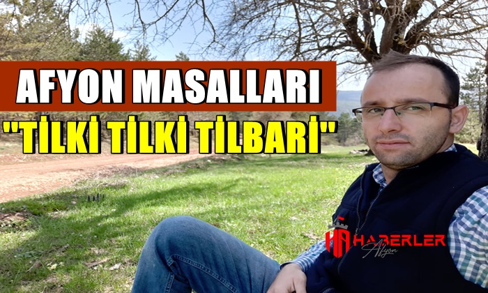 Afyon Masalları ” Tilki Tilki Tilbari”