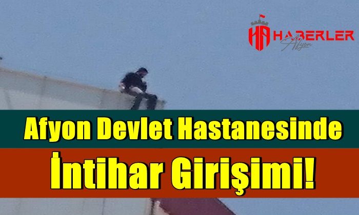 Afyonkarahisar Devlet Hastanesinde İntihar Girişimi