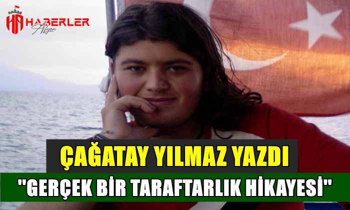 Çağatay Yılmaz ”Gerçek Bir Taraftarlık Hikayesi”