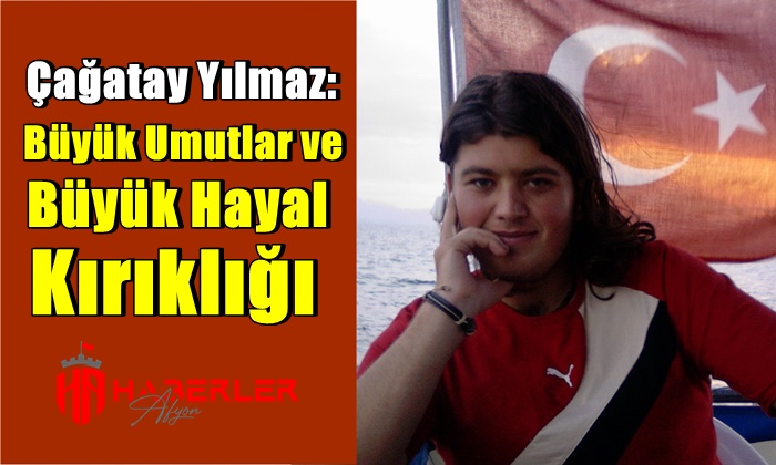 Çağatay Yılmaz: Büyük umutlar ve büyük hayal kırıklığı