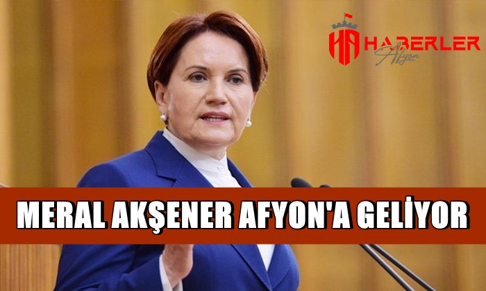 Meral Akşener Afyon’a geliyor
