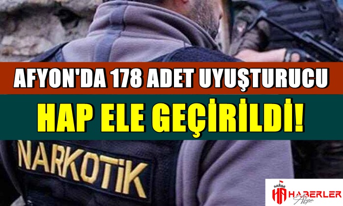 Afyon’da 178 adet uyuşturucu hap ele geçirildi