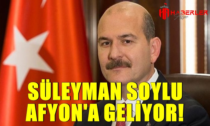 Süleyman Soylu Afyon’a geliyor!
