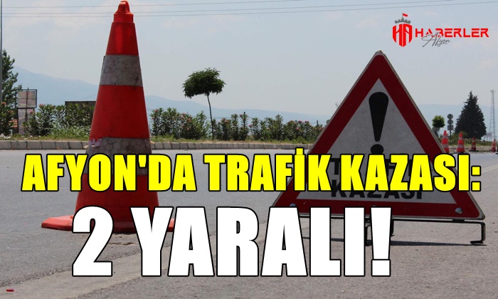 Afyon’da trafik kazası: 2 yaralı
