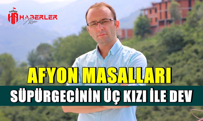 Afyon Masalları: Süpürgecinin Üç Kızı ile Dev