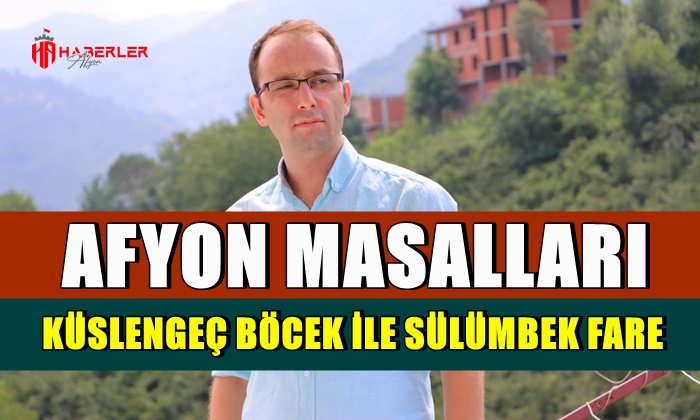 Afyon Masalları: Küslengeç Böcek ile Sülümbek Fare