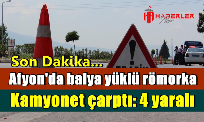 Afyon’da balya yüklü römorka kamyonet çarptı: 4 yaralı