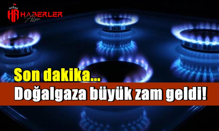 Doğal gaza büyük zam geldi!