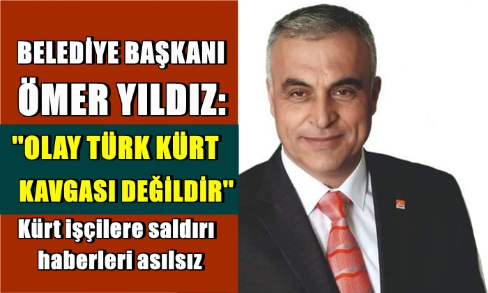 Dereçine Belediye Başkanı: ”Olay Türk Kürt kavgası değildir”