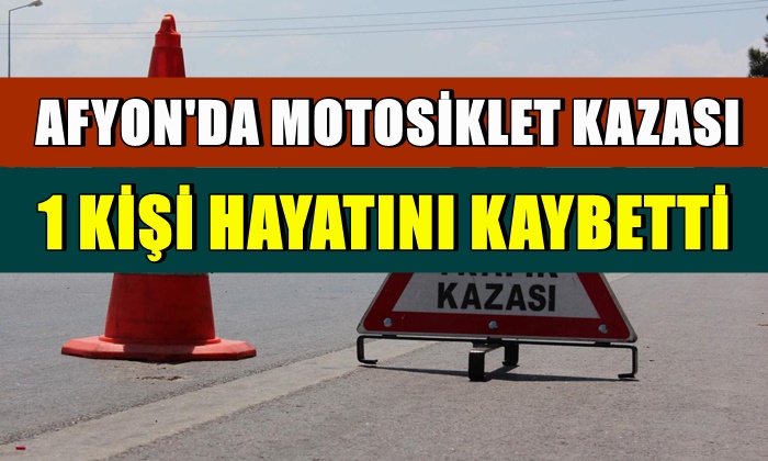 Afyon’da motosiklet kazası: 1 ölü