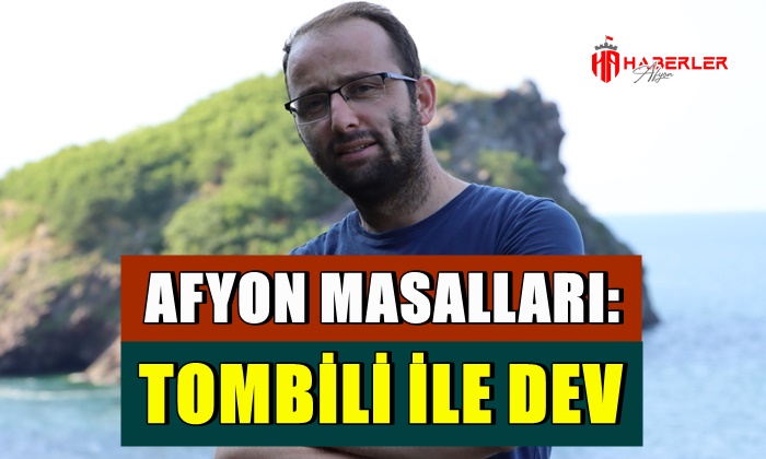Afyon Masalları: Tombili ile Dev