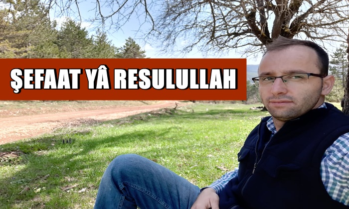 ŞEFAAT YÂ RESULULLAH