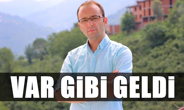 Var Gibi Geldi