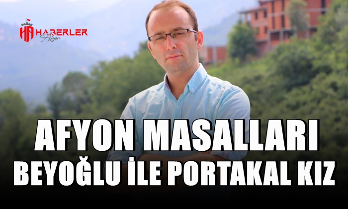 Afyon Masalları: Bey Oğlu ile Portakal Kız