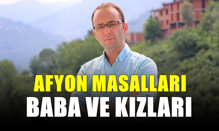 Afyon Masalları: Baba ve Kızları