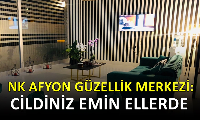 NK Afyon Güzellik Merkezi: Cildiniz emin ellerde