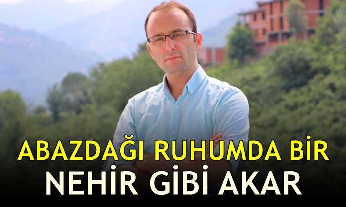 Abazdağı Ruhumda Bir Nehir Gibi Akar