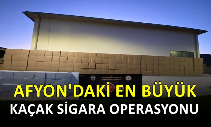 Afyon’daki en büyük kaçak sigara operasyonu