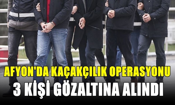 Afyon’da kaçakçılık operasyonu: 3 gözaltı