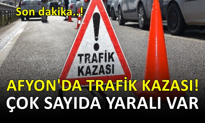 Afyon’da trafik kazası! Çok sayıda yaralı var