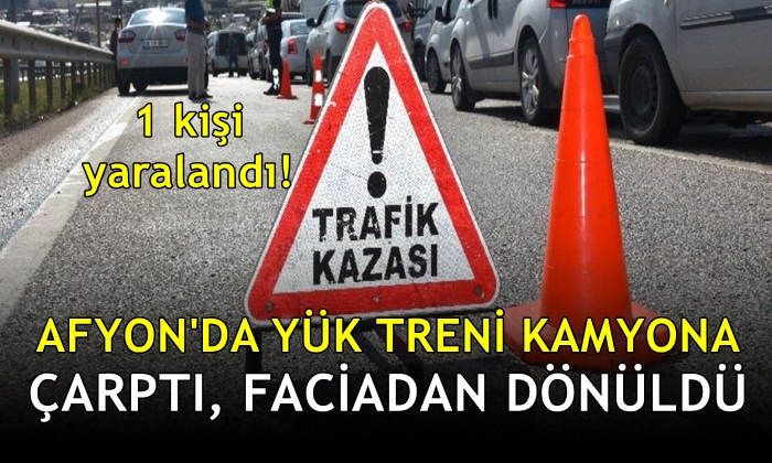 Afyon’da yük treni kamyona çarptı, faciadan dönüldü