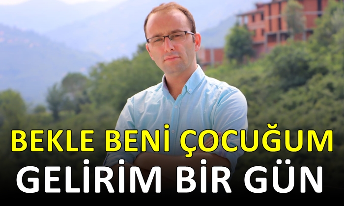 Bekle Beni Çocuğum Gelirim Bir Gün