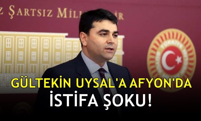 Gültekin Uysal’a Afyon’da istifa şoku!