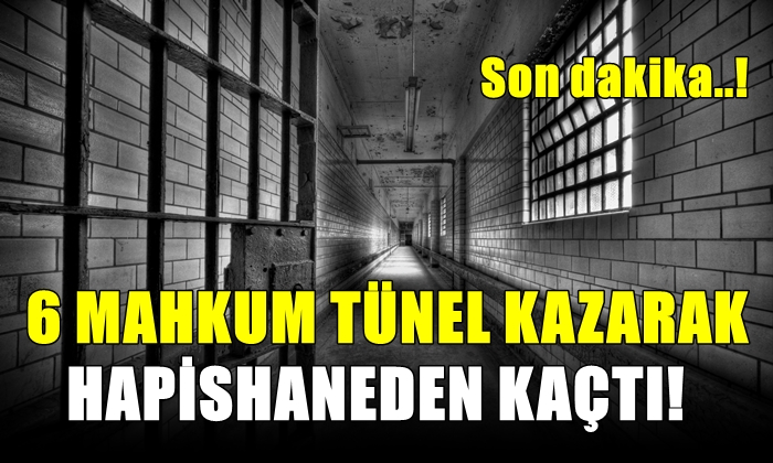 6 mahkum tünel kazarak hapishaneden kaçtı