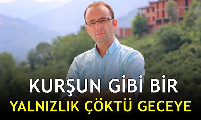 Kurşun Gibi Bir Yalnızlık Çöktü Geceye