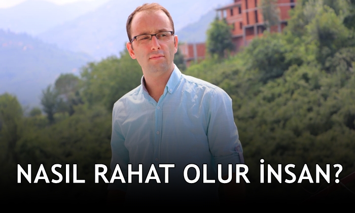 Nasıl Rahat Olur İnsan?