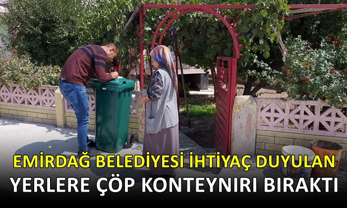 Emirdağ Belediyesi ihtiyaç duyulan yerlere çöp konteynırı bıraktı