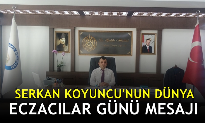 Serkan Koyuncu’nun Dünya Eczacılar Günü Mesajı