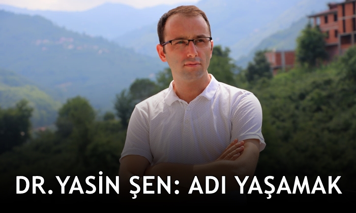 Dr. Yasin Şen: Adı Yaşamak