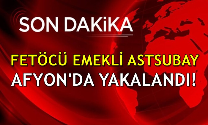 Fetöcü emekli astsubay Afyon’da yakalandı!