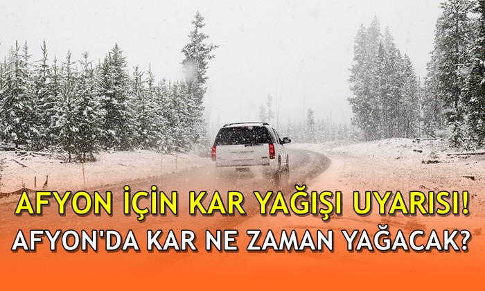 Afyon için kar yağışı uyarısı!
