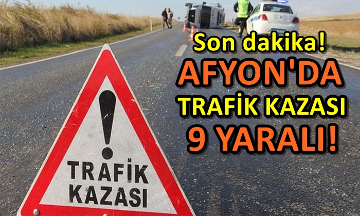 Afyon’da trafik kazası: 9 yaralı