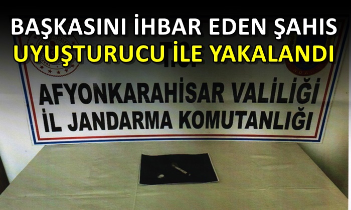 Başkasını ihbar eden şahıs uyuşturucuyla yakalandı!