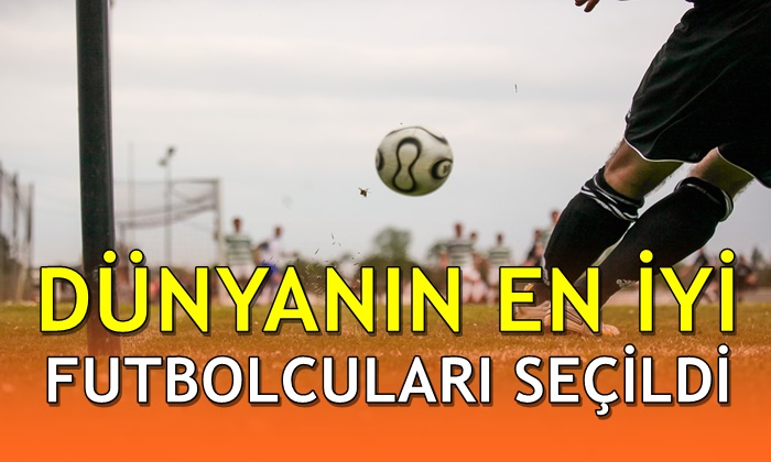 Dünyanın en iyi futbolcuları seçildi!