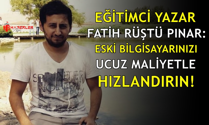 Eski bilgisayarınızı ucuz maliyetle hızlandırın!