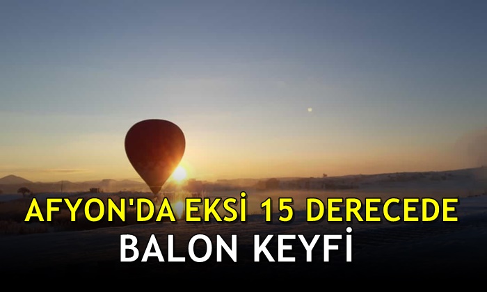 Afyon’da eksi 15 derecede balon keyfi