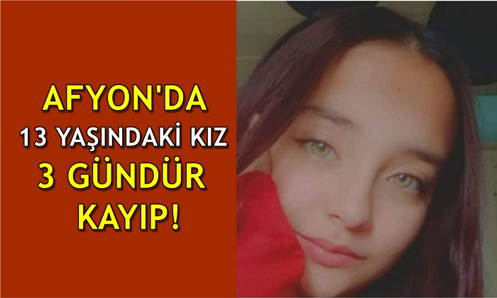 Afyon’da 13 yaşındaki kız 3 gündür kayıp