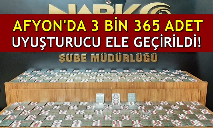 Afyon’da 3 bin 365 adet uyuşturucu hap ele geçirildi!