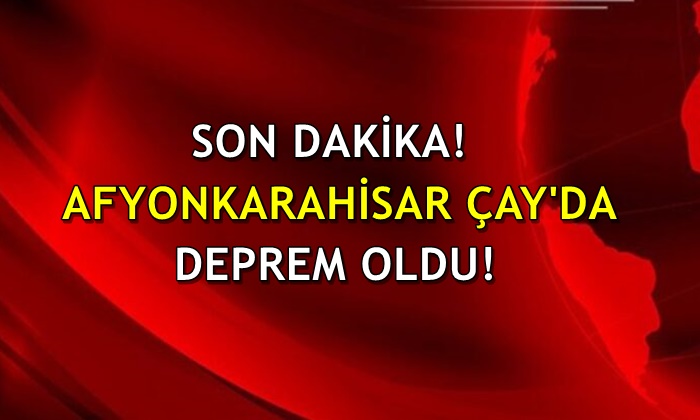 Afyon Çay’da deprem oldu!