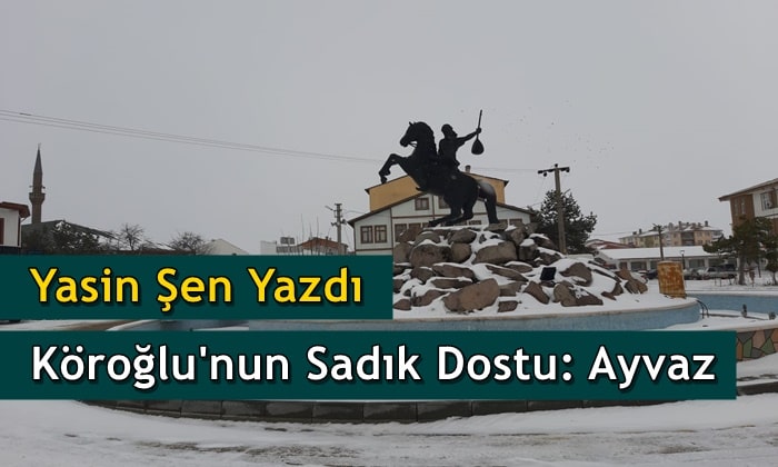 Yasin Şen Yazdı Köroğlu’nun Sadık Dostu: Ayvaz
