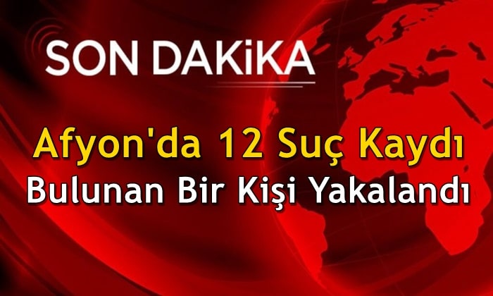 Afyon’da 12 suç kaydı bulunan şahıs yakalandı